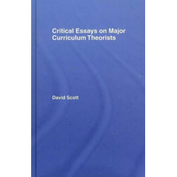 Critical Essays on Major Curriculum Theorists