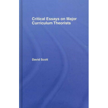 Critical Essays on Major Curriculum Theorists