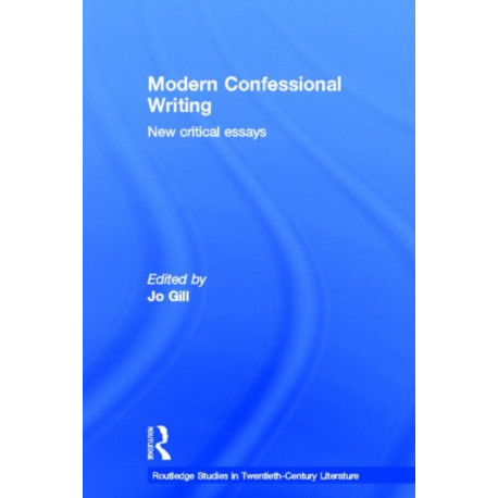 Modern Confessional Writing: New Critical Essays
