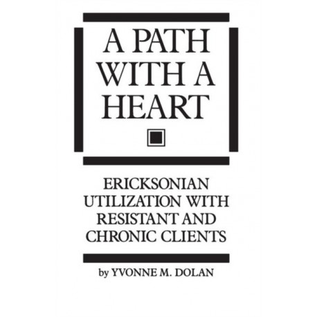 A Path With A Heart: Ericksonian Utilization With Resistant and Chronic Clients