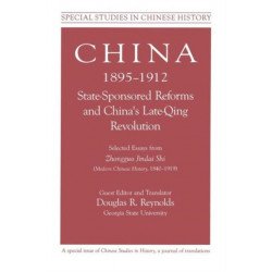 China, 1895-1912 State-Sponsored Reforms and China's Late-Qing Revolution: Selected Essays from Zhongguo Jindai Shi - Modern Chinese History, 1840-1919