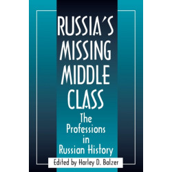 Russia's Missing Middle Class: The Professions in Russian History: The Professions in Russian History