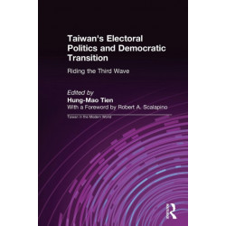 Taiwan's Electoral Politics and Democratic Transition: Riding the Third Wave: Riding the Third Wave