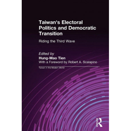 Taiwan's Electoral Politics and Democratic Transition: Riding the Third Wave: Riding the Third Wave