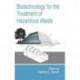 Biotechnology for the Treatment of Hazardous Waste