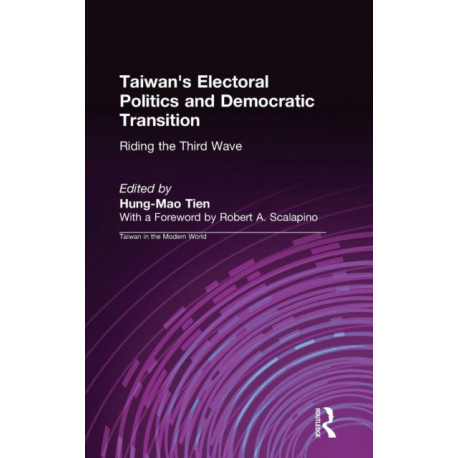 Taiwan's Electoral Politics and Democratic Transition: Riding the Third Wave: Riding the Third Wave