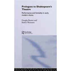 Prologues to Shakespeare's Theatre: Performance and Liminality in Early Modern Drama