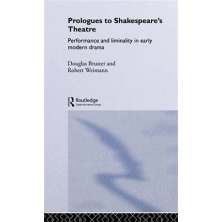 Prologues to Shakespeare's Theatre: Performance and Liminality in Early Modern Drama