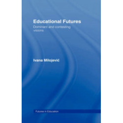 Educational Futures: Dominant and Contesting Visions