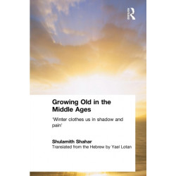 Growing Old in the Middle Ages: 'Winter Clothes Us in Shadow and Pain'