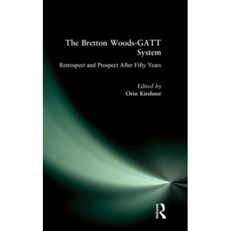The Bretton Woods-GATT System: Retrospect and Prospect After Fifty Years