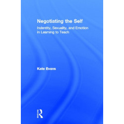 Negotiating the Self: Identity, Sexuality, and Emotion in Learning to Teach