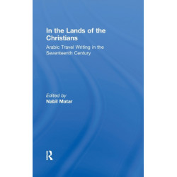 In the Lands of the Christians: Arabic Travel Writing in the 17th Century