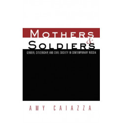 Mothers and Soldiers: Gender, Citizenship, and Civil Society in Contemporary Russia