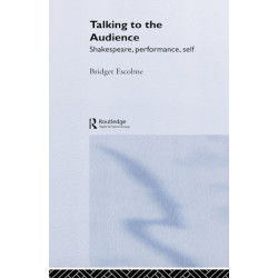 Talking to the Audience: Shakespeare, Performance, Self