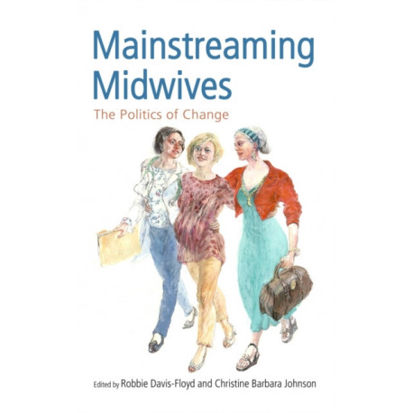 Mainstreaming Midwives: The Politics of Change