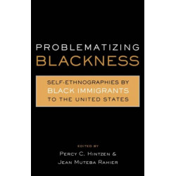 Problematizing Blackness: Self Ethnographies by Black Immigrants to the United States