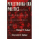 Perestroika Era Politics: The New Soviet Legislature and Gorbachev's Political Reforms: The New Soviet Legislature and Gorbachev's Political Reforms