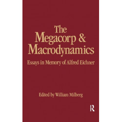 The Megacorp and Macrodynamics: Essays in Memory of Alfred Eichner