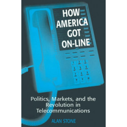 How America Got On-line: Politics, Markets, and the Revolution in Telecommunication