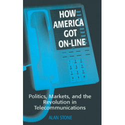 How America Got On-line: Politics, Markets, and the Revolution in Telecommunication