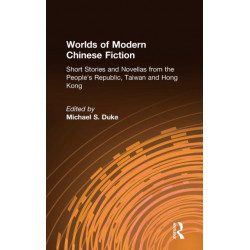 Worlds of Modern Chinese Fiction: Short Stories and Novellas from the People's Republic, Taiwan and Hong Kong