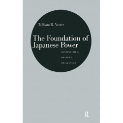 The Foundation of Japanese Power: Continuities, Changes, Challenges: Continuities, Changes, Challenges