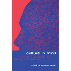 Culture in Mind: Toward a Sociology of Culture and Cognition