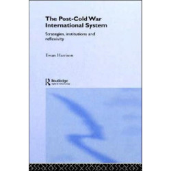 The Post-Cold War International System: Strategies, Institutions and Reflexivity