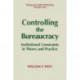 Controlling the Bureaucracy: Institutional Constraints in Theory and Practice