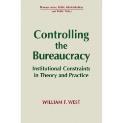 Controlling the Bureaucracy: Institutional Constraints in Theory and Practice