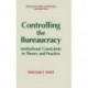 Controlling the Bureaucracy: Institutional Constraints in Theory and Practice