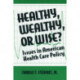 Healthy, Wealthy or Wise?: Issues in American Health Care Policy