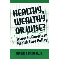 Healthy, Wealthy or Wise?: Issues in American Health Care Policy