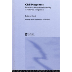 Civil Happiness: Economics and Human Flourishing in Historical Perspective
