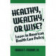 Healthy, Wealthy or Wise?: Issues in American Health Care Policy