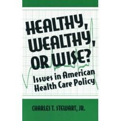 Healthy, Wealthy or Wise?: Issues in American Health Care Policy