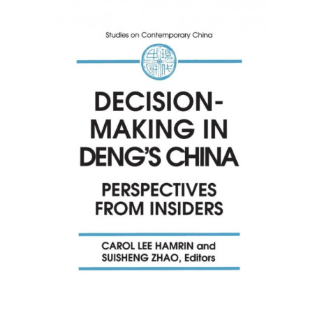 Decision-making in Deng's China: Perspectives from Insiders
