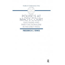 Politics at Mao's Court: Gao Gang and Party Factionalism in the Early 1950s