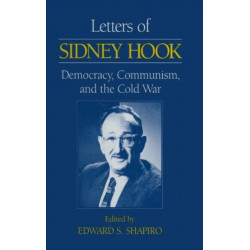 Letters of Sidney Hook: Democracy, Communism and the Cold War