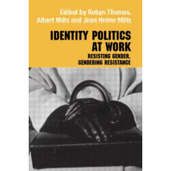 Identity Politics at Work: Resisting Gender, Gendering Resistance