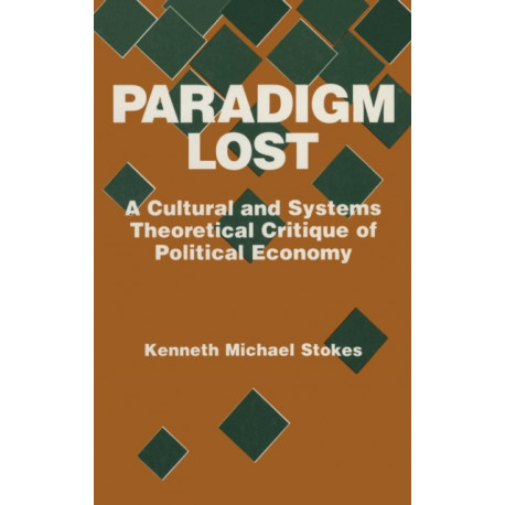 Paradigm Lost: Cultural and Systems Theoretical Critique of Political Economy