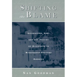 Shifting the Blame: Literature, Law, and the Theory of Accidents in Nineteenth Century America