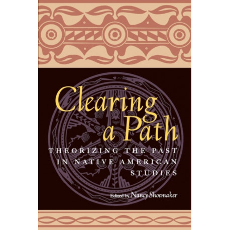 Clearing a Path: Theorizing the Past in Native American Studies