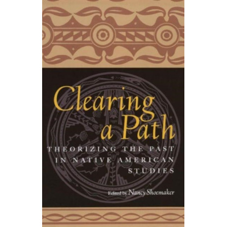 Clearing a Path: Theorizing the Past in Native American Studies