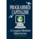Programmed Capitalism: Computer-mediated Global Society