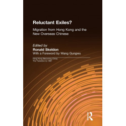 Reluctant Exiles?: Migration from Hong Kong and the New Overseas Chinese