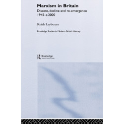 Marxism in Britain: Dissent, Decline and Re-emergence 1945-c.2000