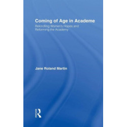 Coming of Age in Academe: Rekindling Women's Hopes and Reforming the Academy