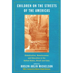 Children on the Streets of the Americas: Globalization, Homelessness and Education in the United States, Brazil, and Cuba